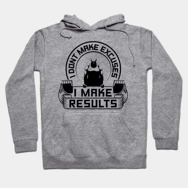 I Don't Make Excuses I Make Results Gym Hoodie by WorkoutQuotes